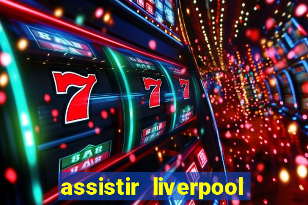 assistir liverpool x manchester city ao vivo futemax